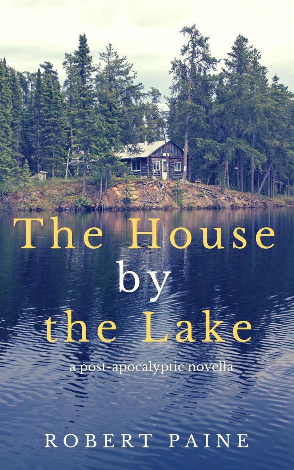 Big bigCover of The House by the Lake: A Post-Apocalyptic Novella
