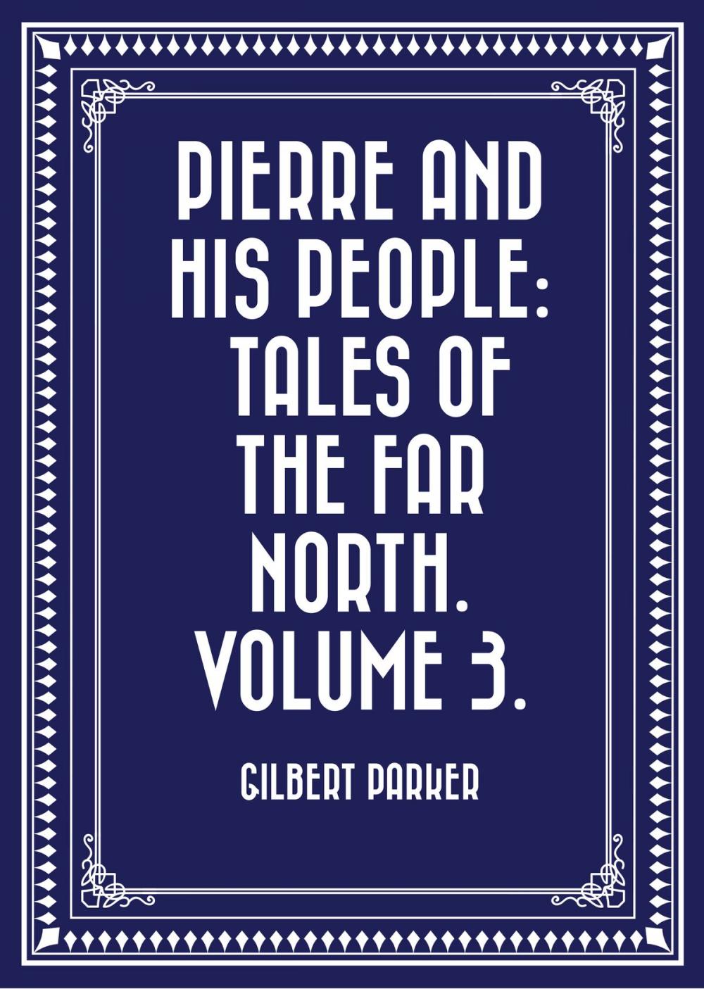 Big bigCover of Pierre and His People: Tales of the Far North. Volume 3.