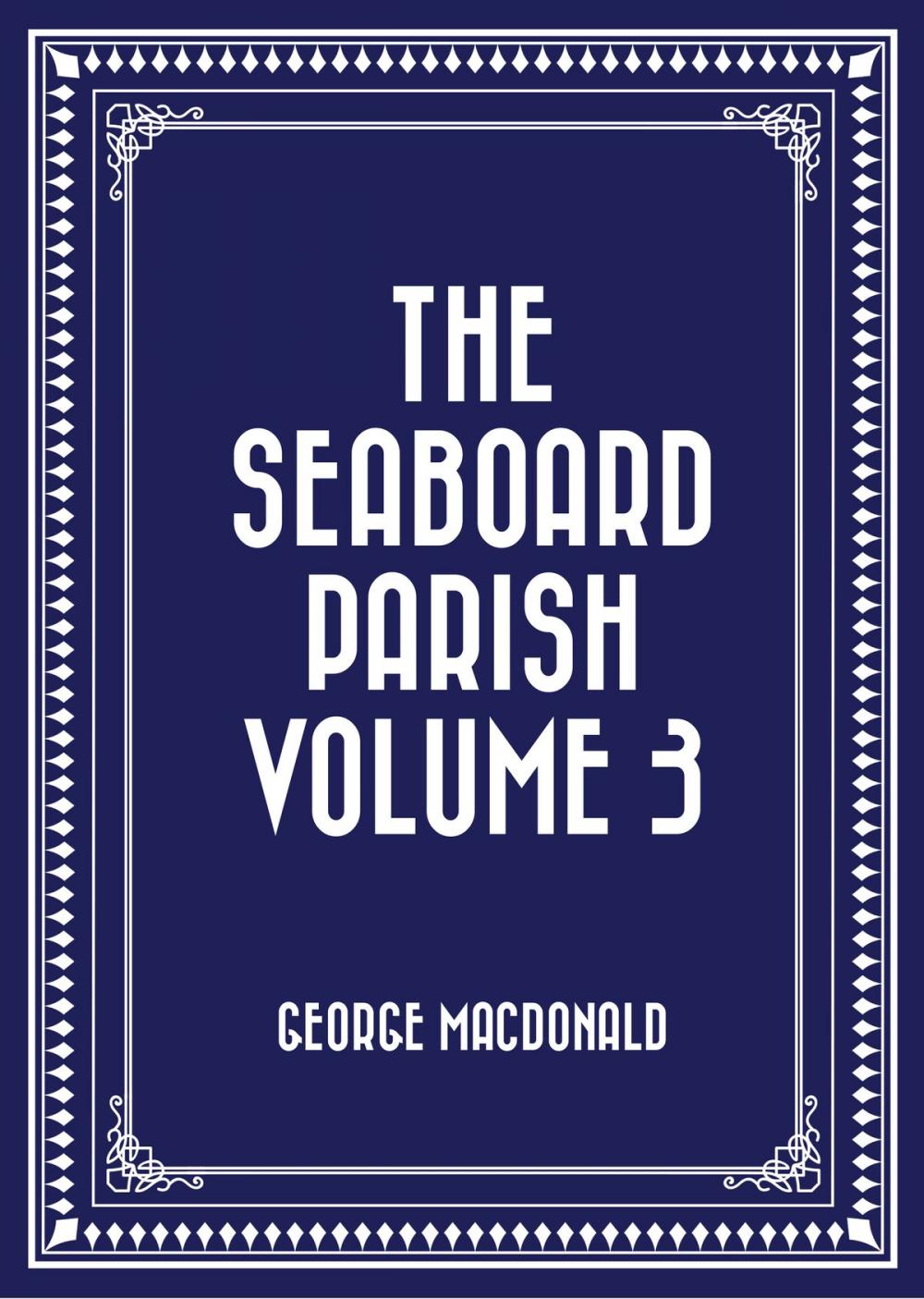 Big bigCover of The Seaboard Parish Volume 3