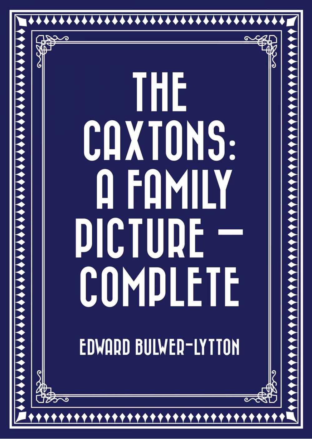 Big bigCover of The Caxtons: A Family Picture — Complete