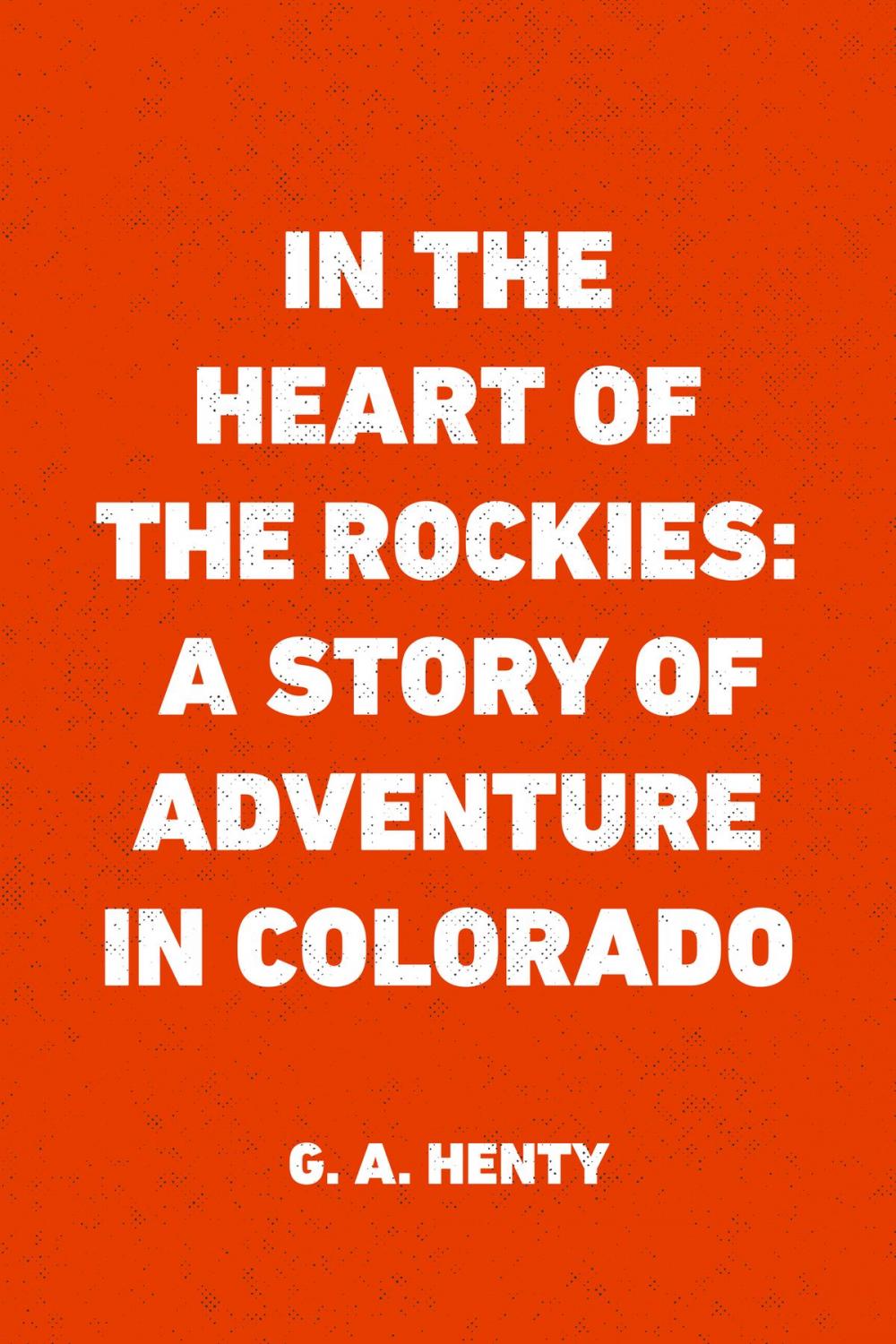 Big bigCover of In the Heart of the Rockies: A Story of Adventure in Colorado