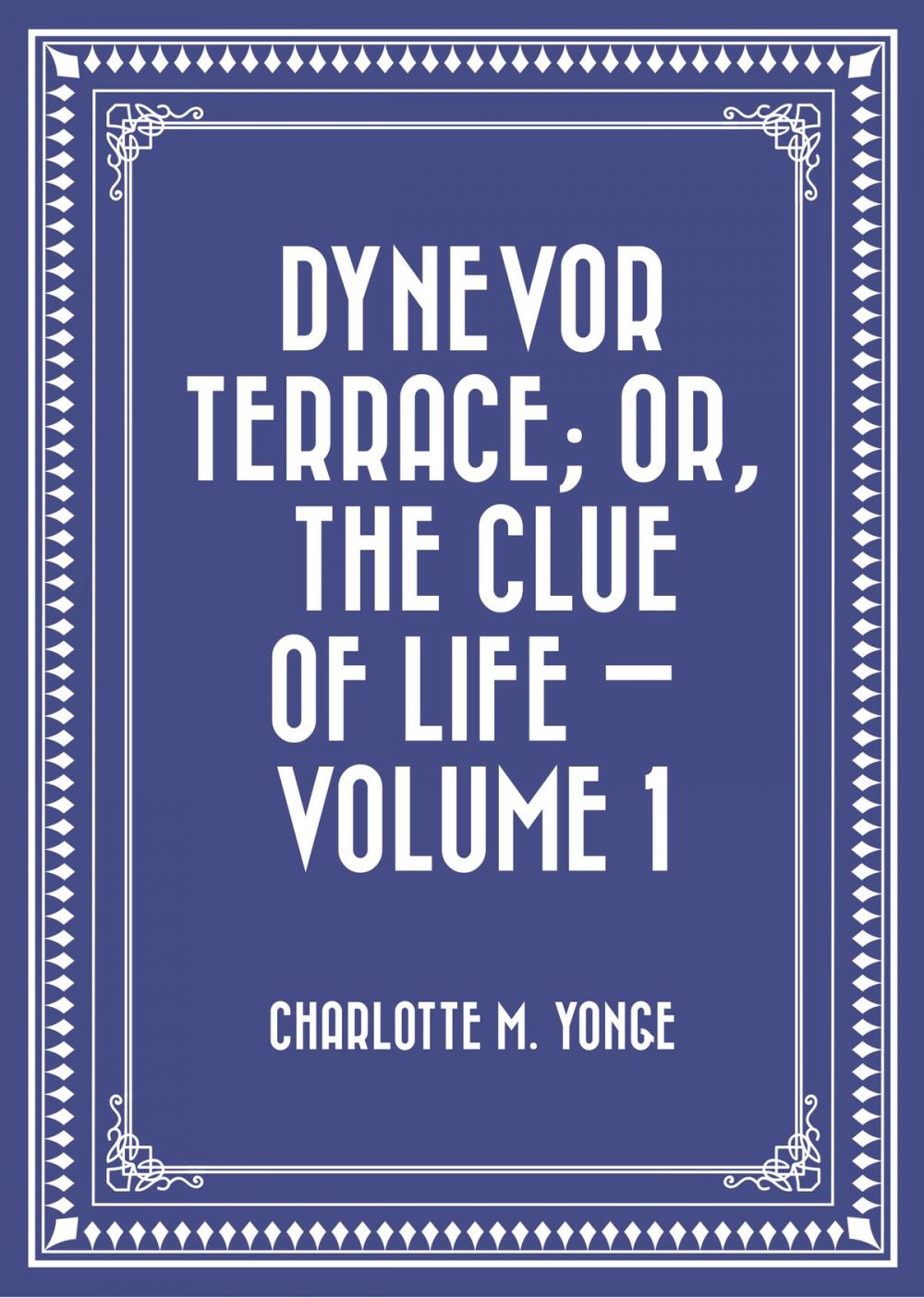 Big bigCover of Dynevor Terrace; Or, The Clue of Life — Volume 1