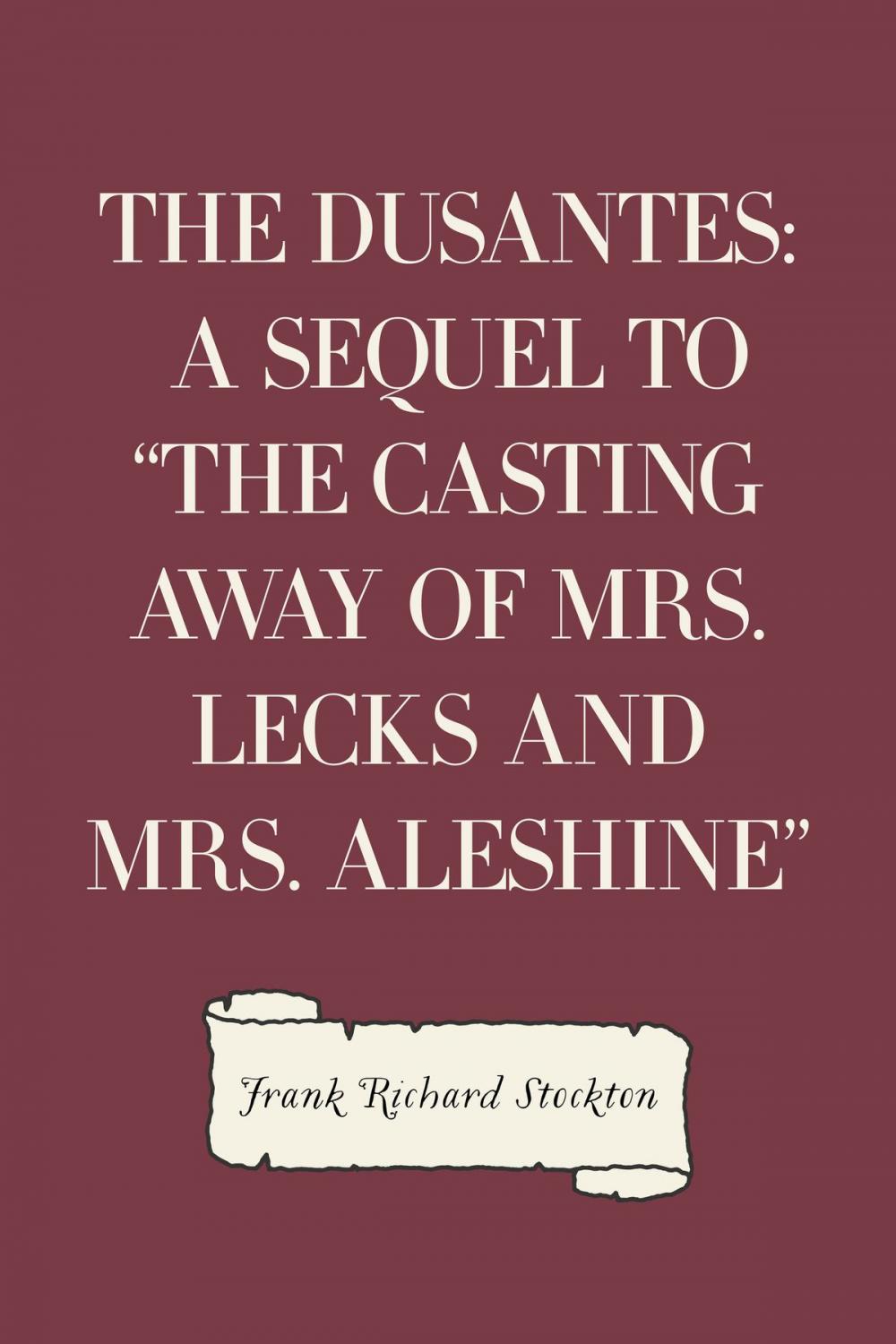 Big bigCover of The Dusantes: A Sequel to "The Casting Away of Mrs. Lecks and Mrs. Aleshine"
