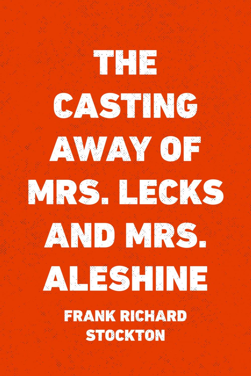 Big bigCover of The Casting Away of Mrs. Lecks and Mrs. Aleshine