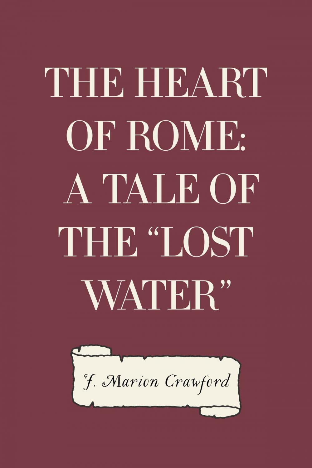Big bigCover of The Heart of Rome: A Tale of the "Lost Water"