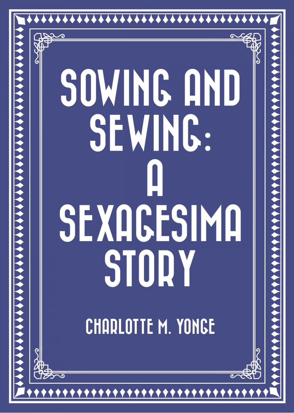 Big bigCover of Sowing and Sewing: A Sexagesima Story