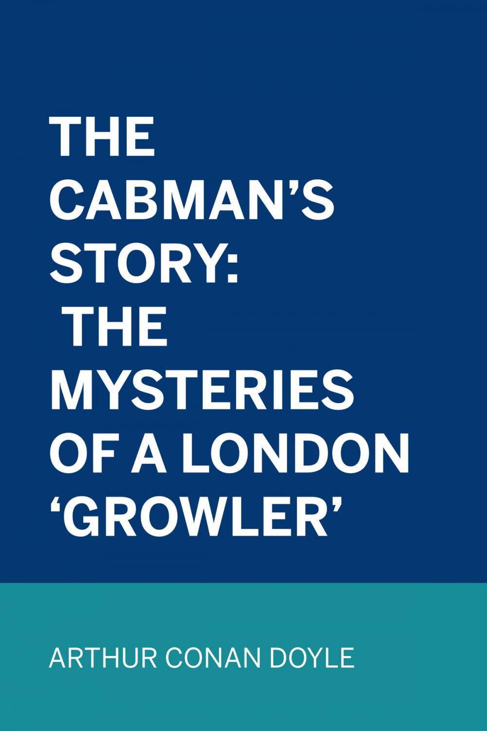 Big bigCover of The Cabman's Story: The Mysteries of a London 'Growler'