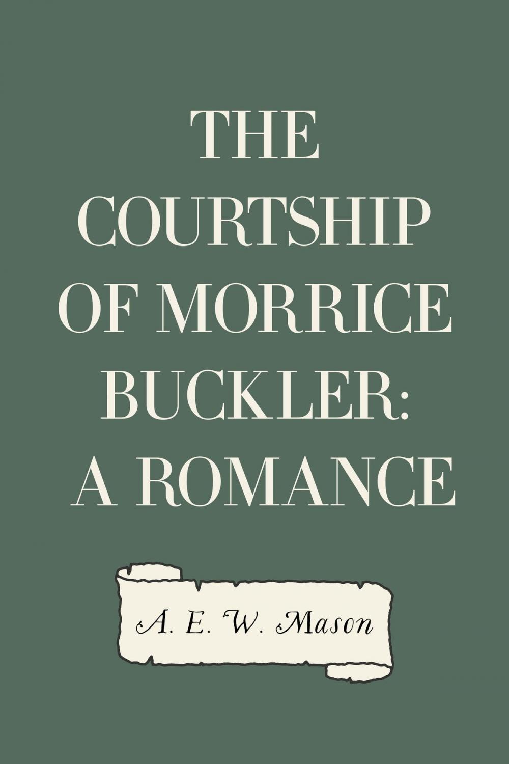 Big bigCover of The Courtship of Morrice Buckler: A Romance