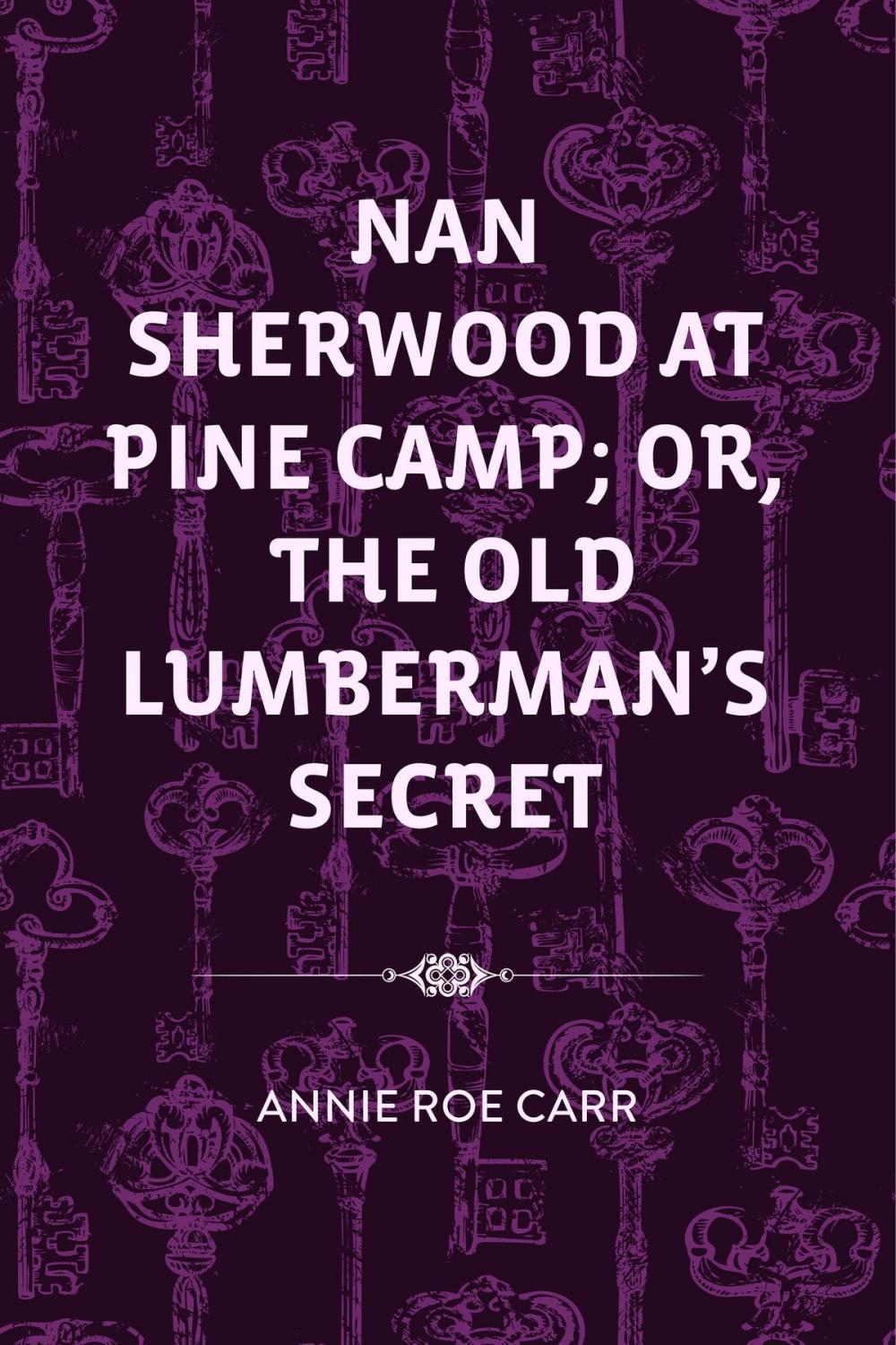 Big bigCover of Nan Sherwood at Pine Camp; Or, The Old Lumberman's Secret