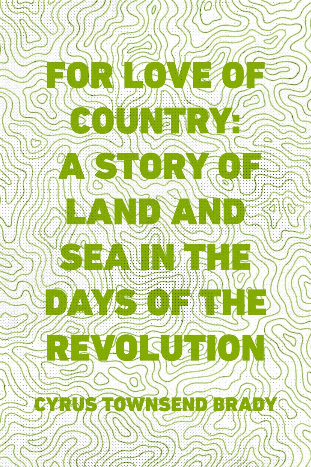 Big bigCover of For Love of Country: A Story of Land and Sea in the Days of the Revolution