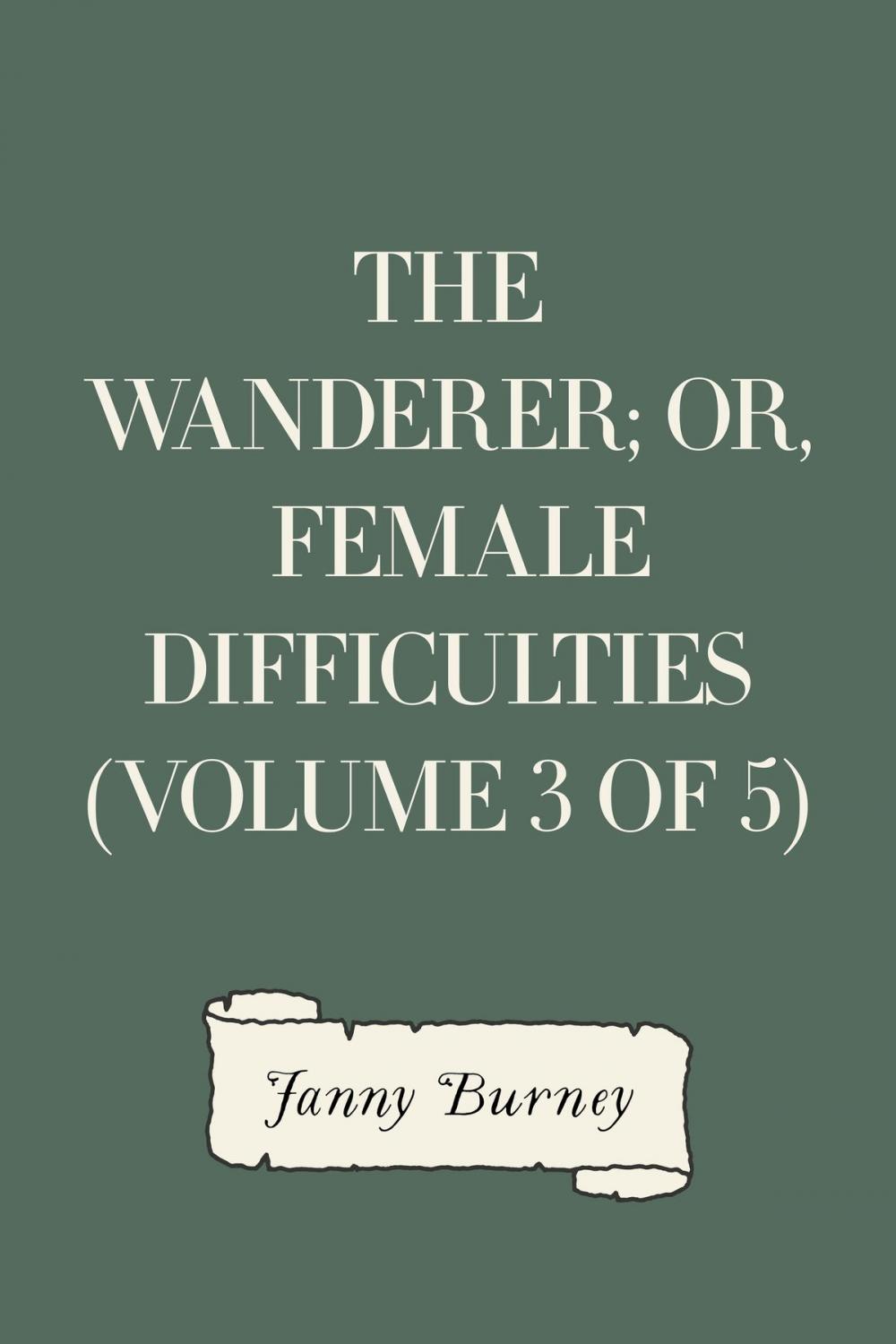 Big bigCover of The Wanderer; or, Female Difficulties (Volume 3 of 5)