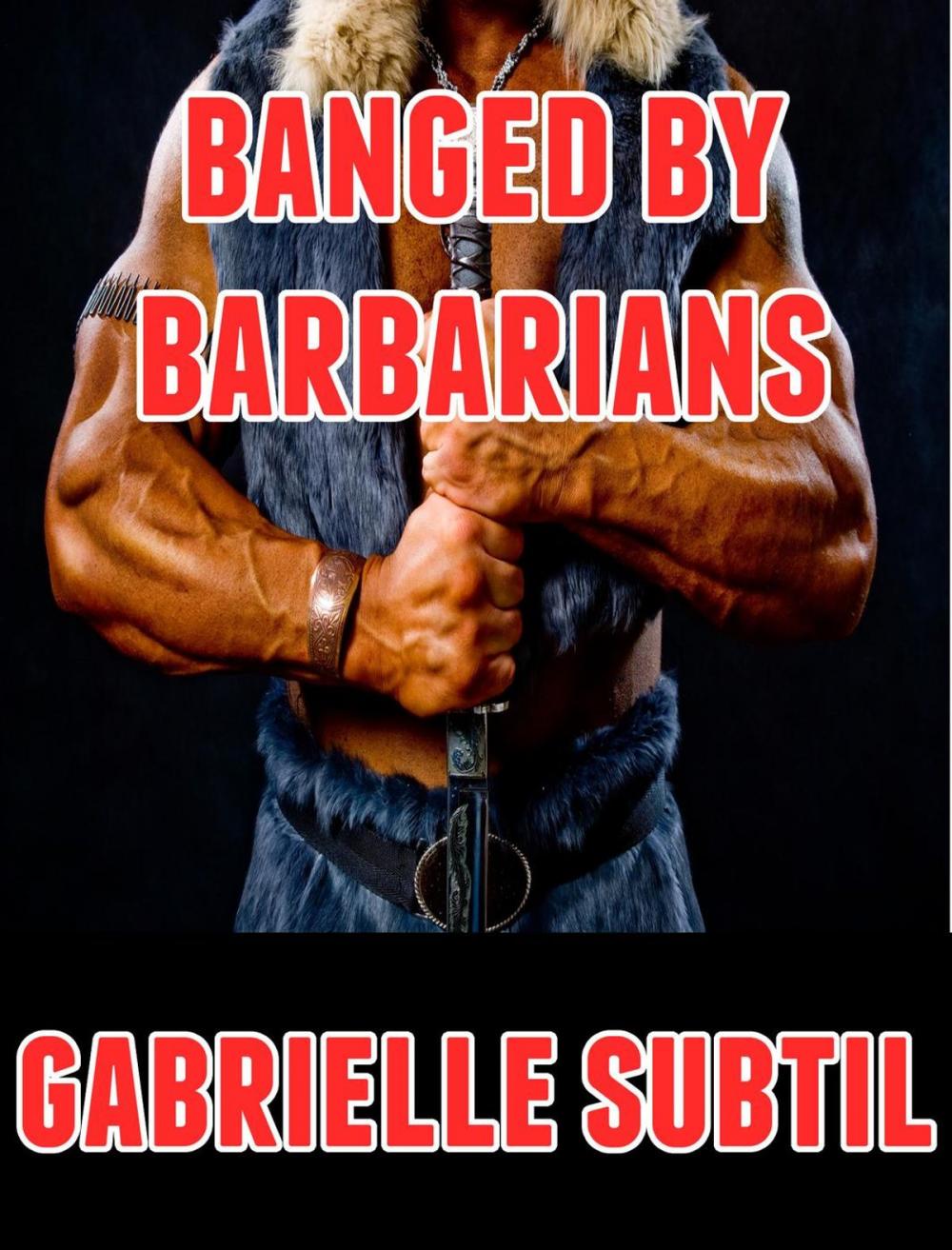 Big bigCover of Banged by Barbarians (Rough Reluctant Gangbang Erotica)