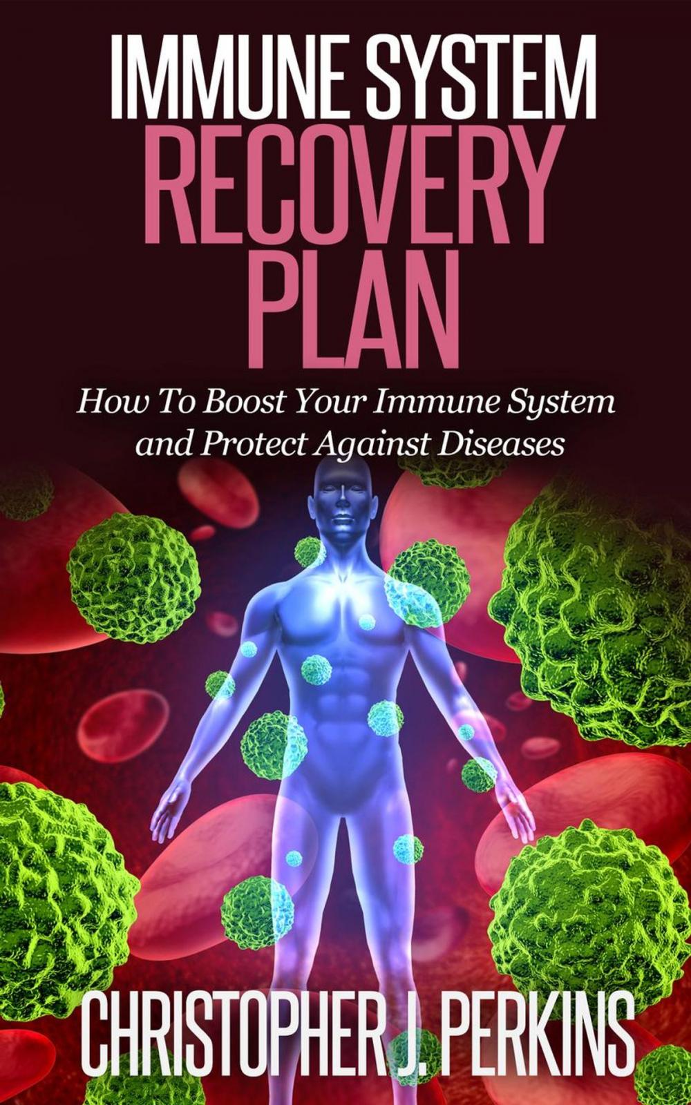 Big bigCover of Immune System Recovery Plan: How To Boost Your Immune System and Protect Against Diseases