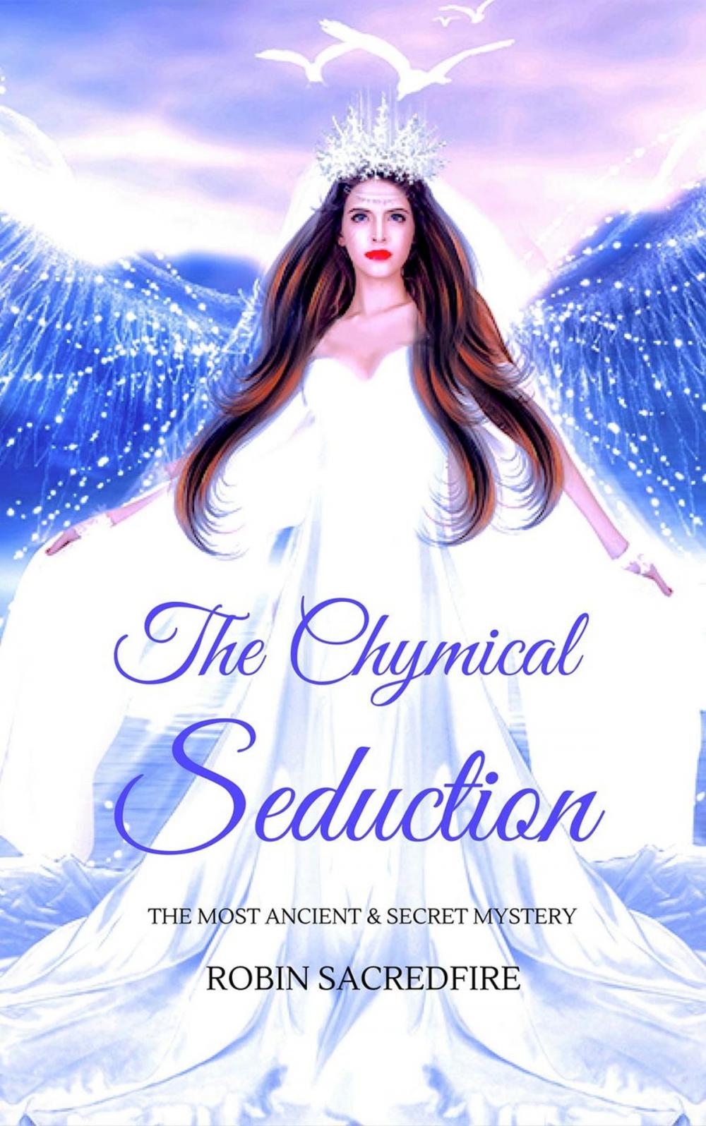 Big bigCover of The Chymical Seduction: The Most Ancient and Secret Mystery