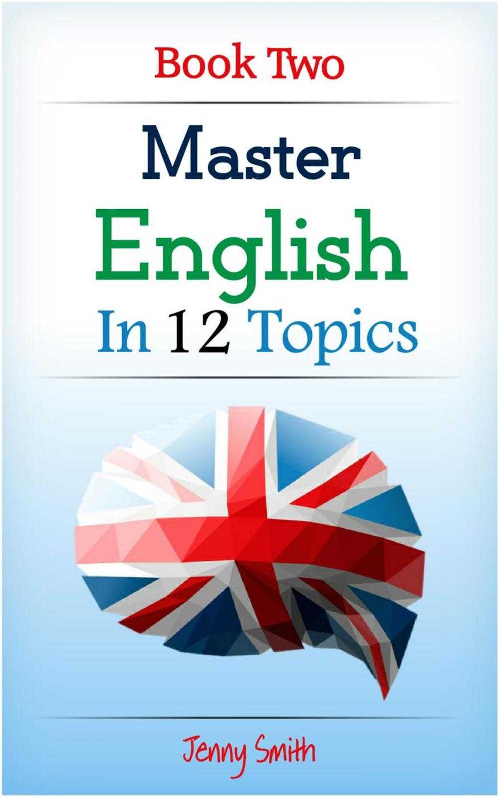 Big bigCover of Master English in 12 Topics: Book 2: Over 200 new words and phrases explained.