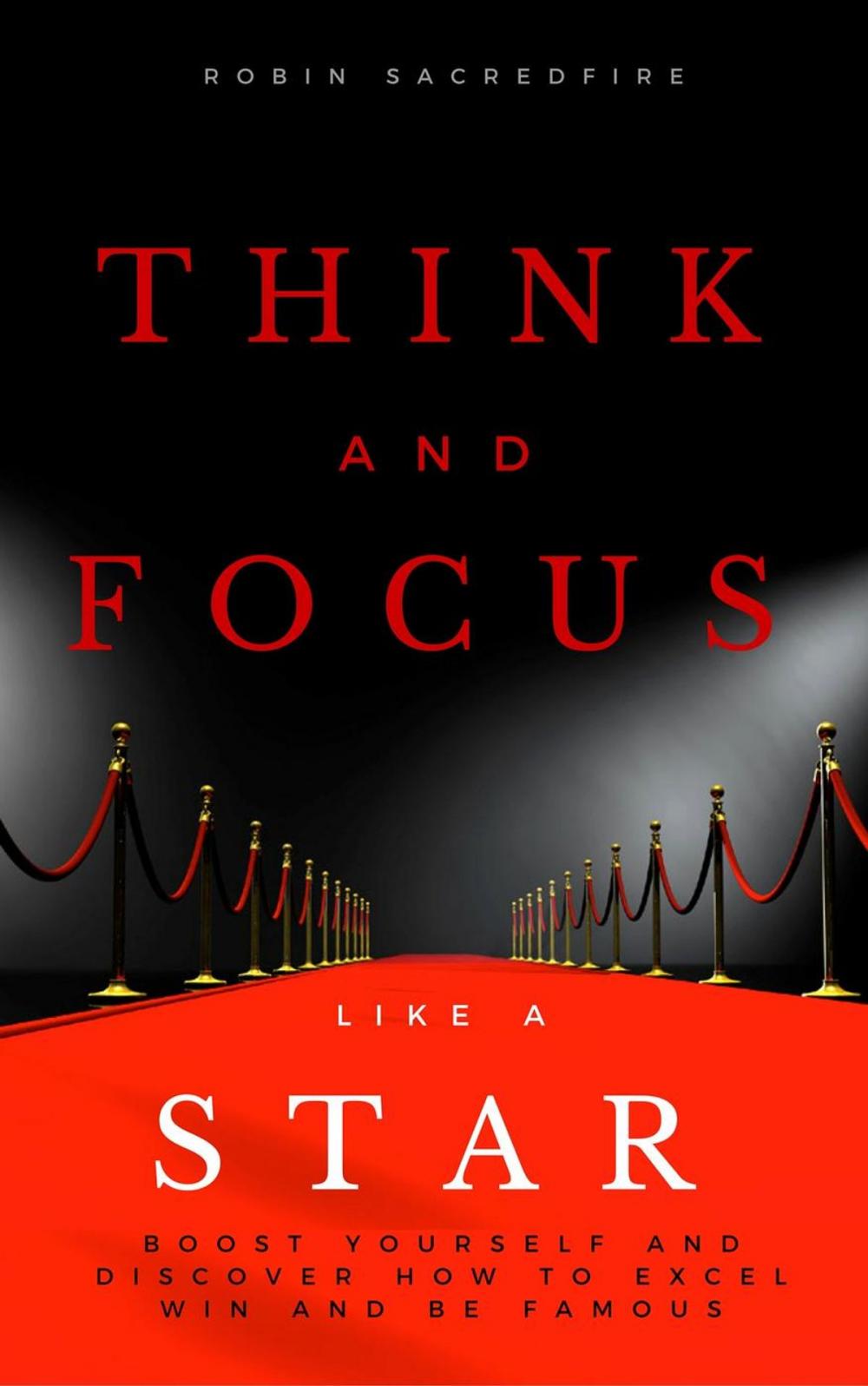 Big bigCover of Think and Focus Like a Star: Boost Yourself and Discover How to Excel, Win and Be Famous