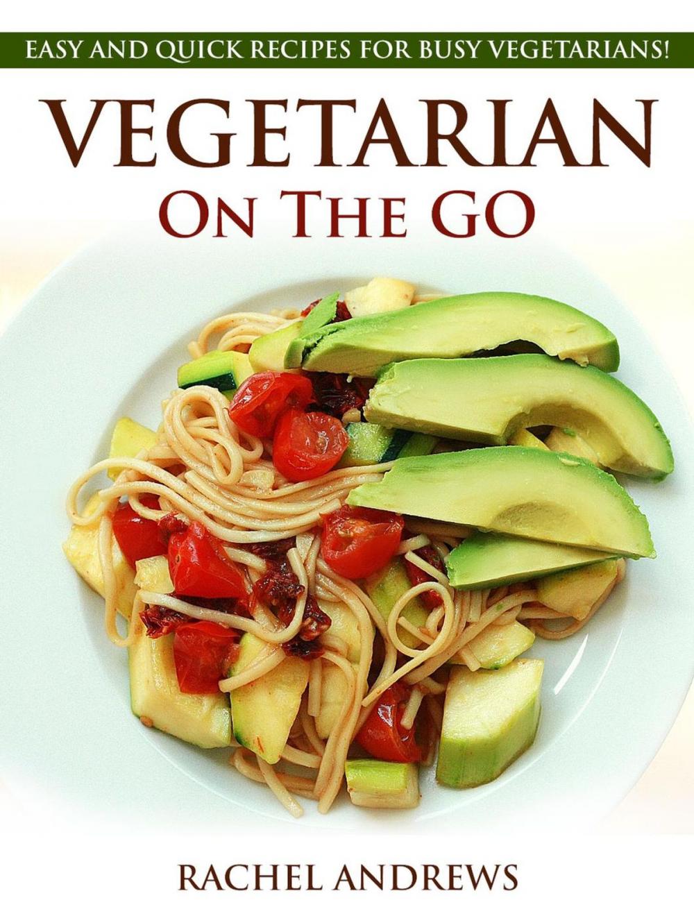 Big bigCover of Vegetarian On The GO: Easy and Quick Recipes for Busy Vegetarians!