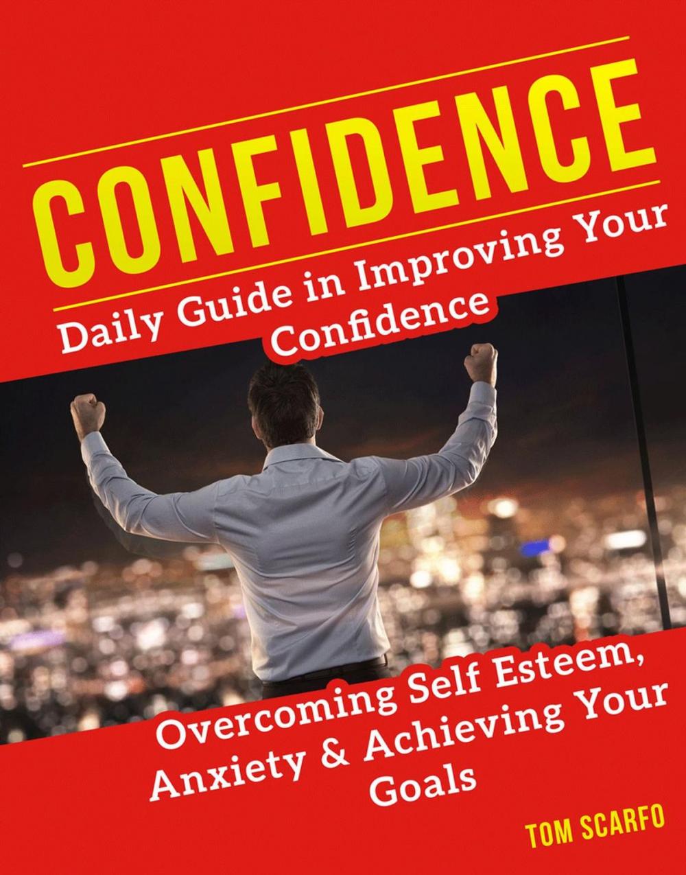 Big bigCover of Confidence: Daily Guide in Improving Your Confidence, Overcoming Self Esteem, Anxiety and Achieving Your Goals