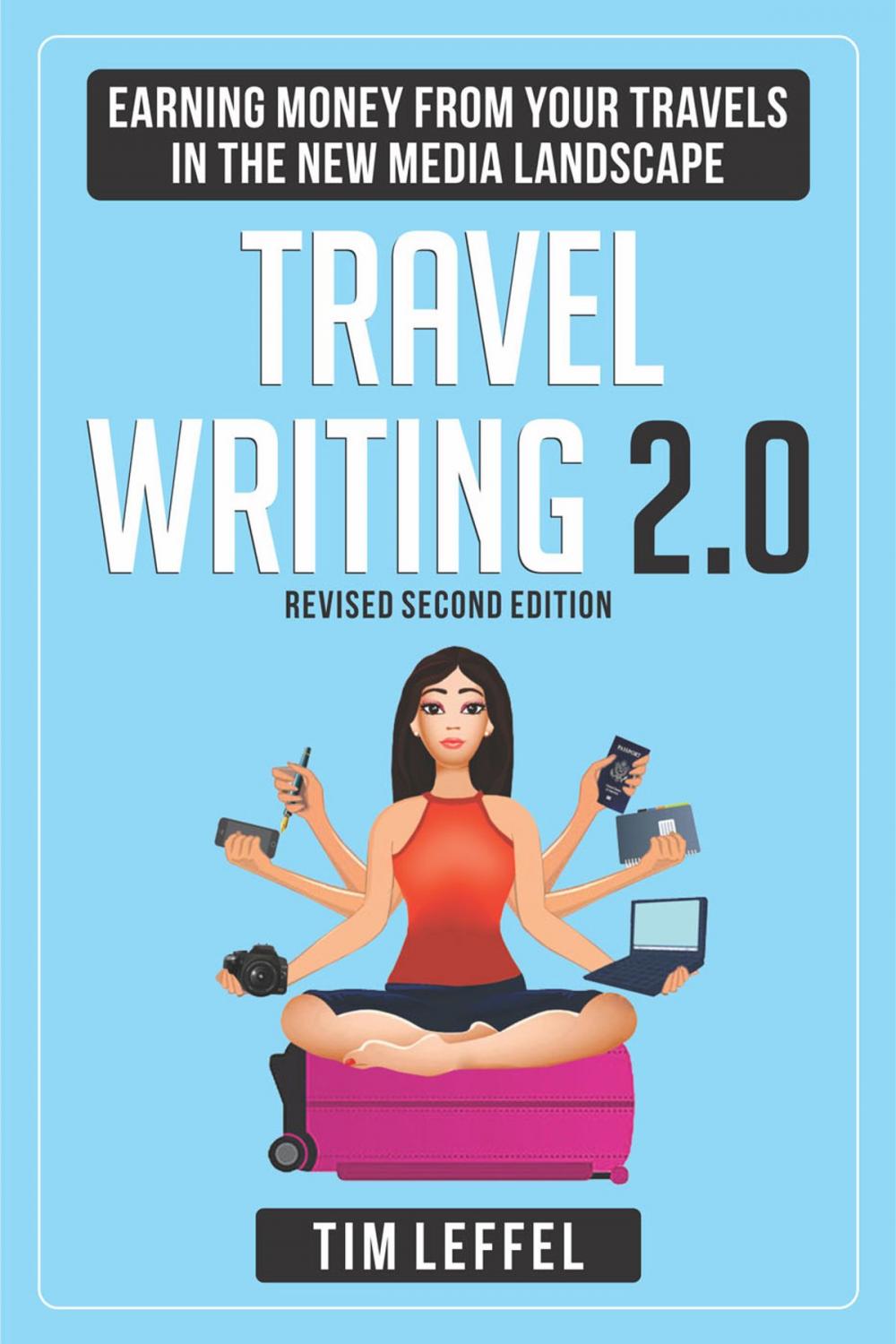 Big bigCover of TRAVEL WRITING 2.0: Earning Money from your Travels in the New Media Landscape - SECOND EDITION