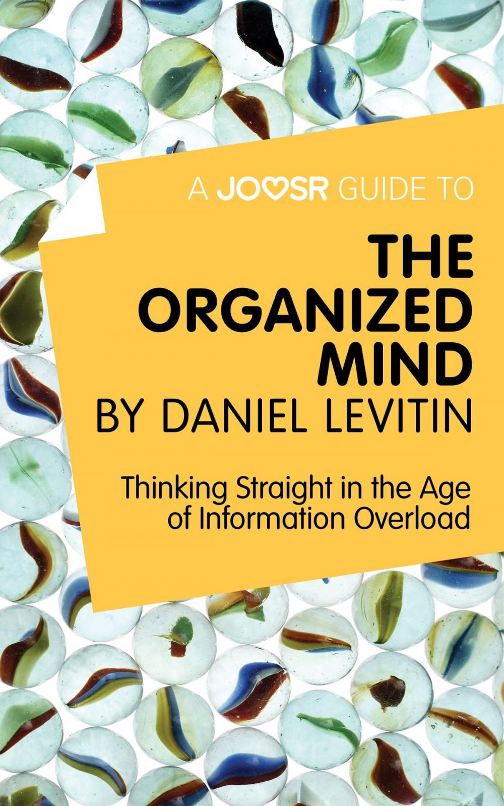 Big bigCover of A Joosr Guide to… The Organized Mind by Daniel Levitin: Thinking Straight in the Age of Information Overload