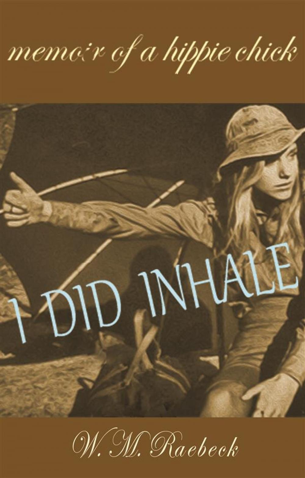 Big bigCover of I Did Inhale — Memoir of a Hippie Chick