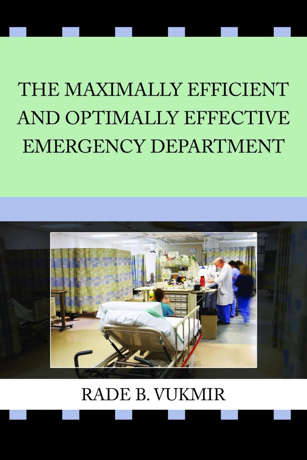 Big bigCover of The Maximally Efficient and Optimally Effective Emergency Department