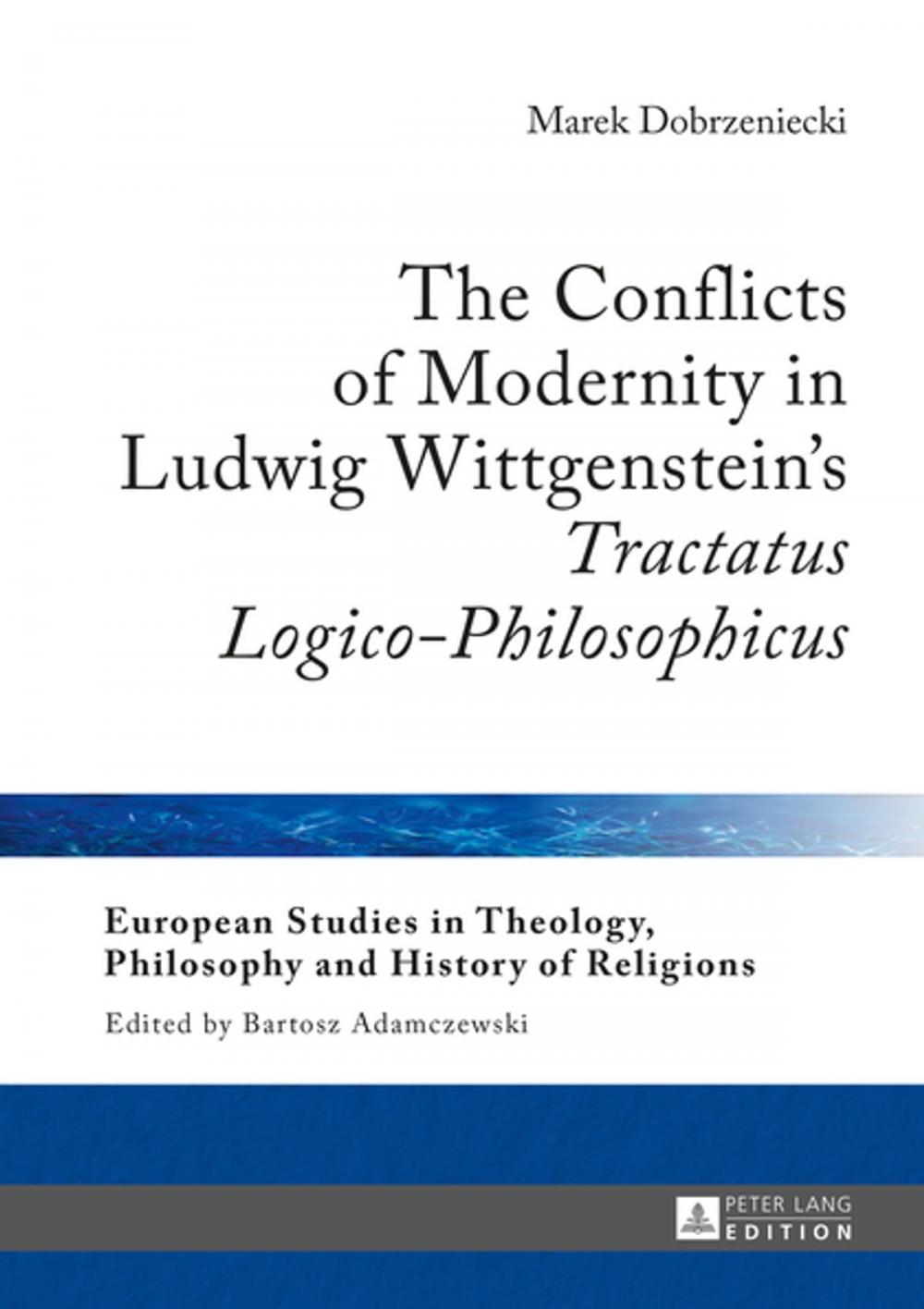 Big bigCover of The Conflicts of Modernity in Ludwig Wittgensteins «Tractatus Logico-Philosophicus»