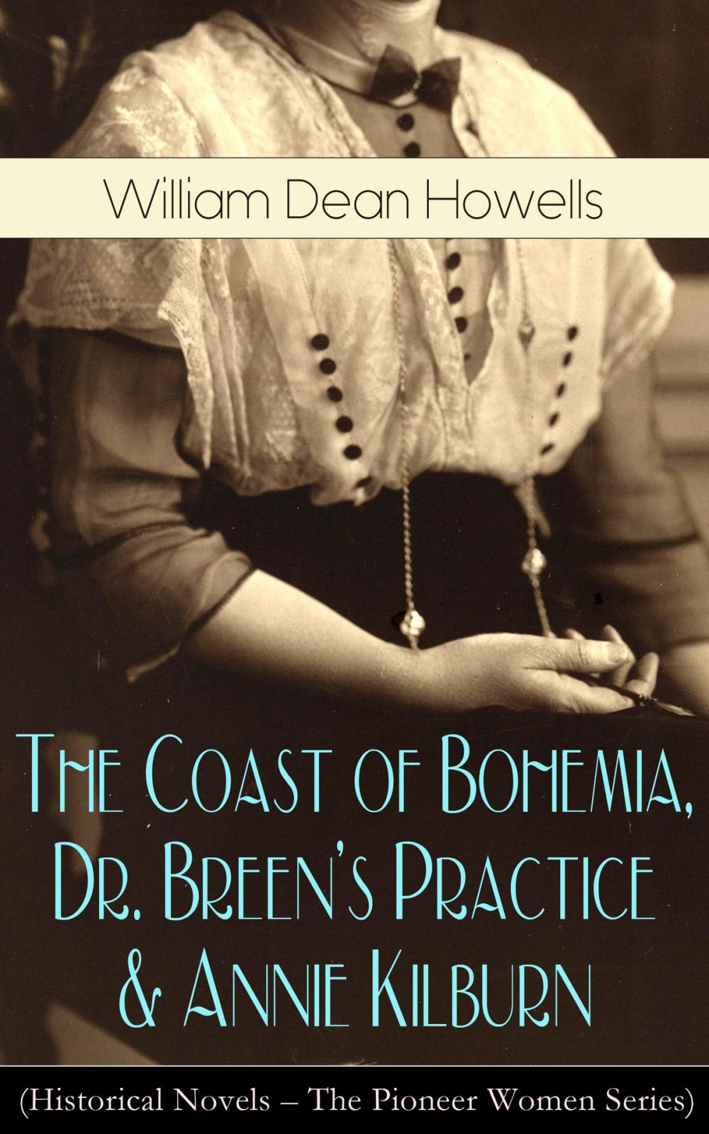 Big bigCover of The Coast of Bohemia, Dr. Breen's Practice & Annie Kilburn (Historical Novels - The Pioneer Women Series)