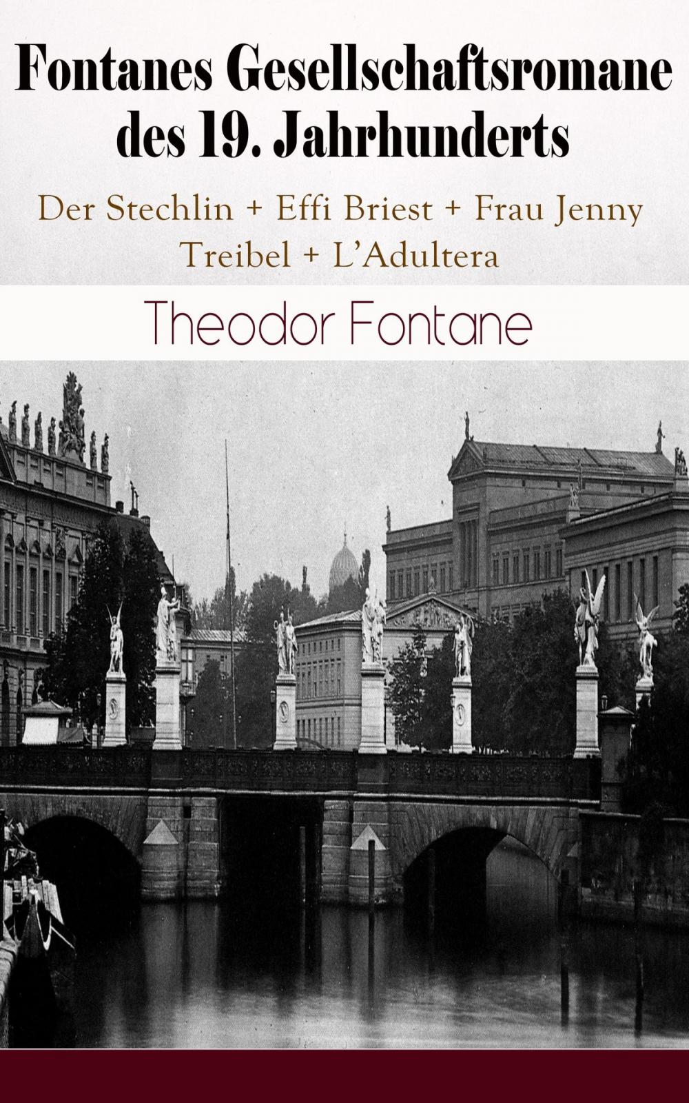 Big bigCover of Fontanes Gesellschaftsromane des 19. Jahrhunderts: Der Stechlin + Effi Briest + Frau Jenny Treibel + L'Adultera