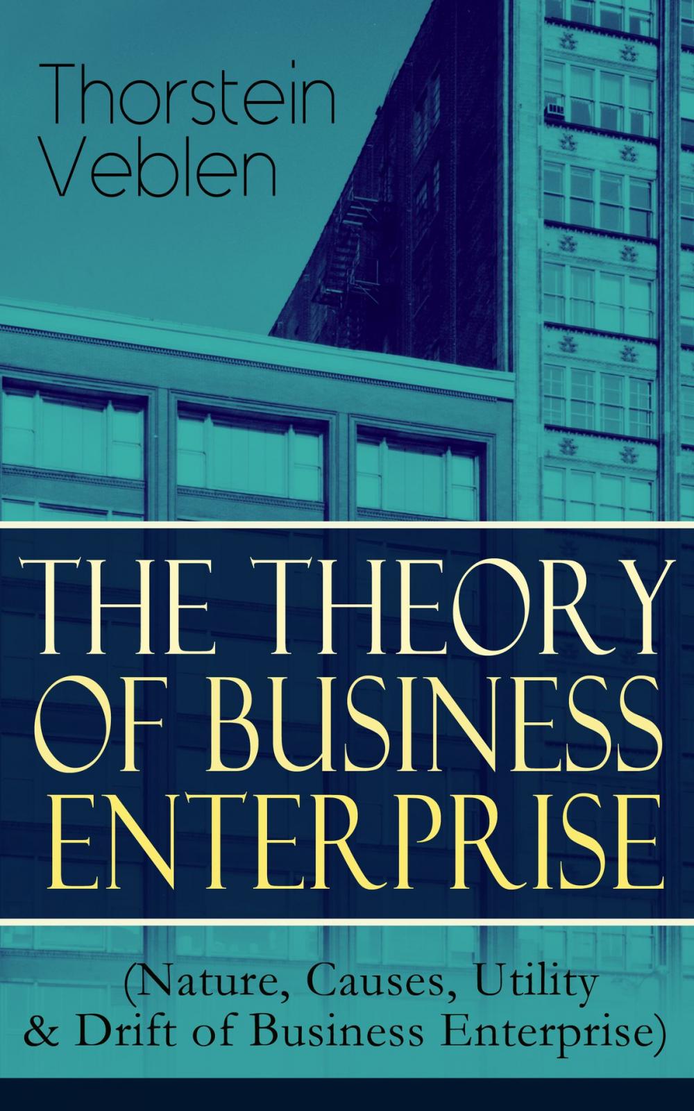 Big bigCover of THE THEORY OF BUSINESS ENTERPRISE (Nature, Causes, Utility & Drift of Business Enterprise)