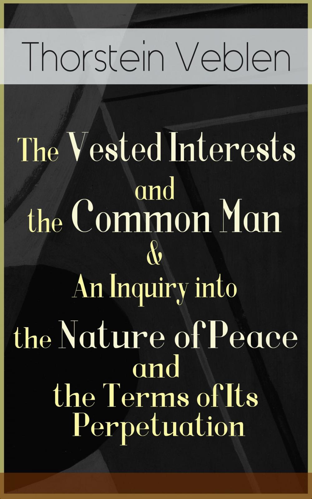 Big bigCover of The Vested Interests and the Common Man & An Inquiry into the Nature of Peace and the Terms of Its Perpetuation