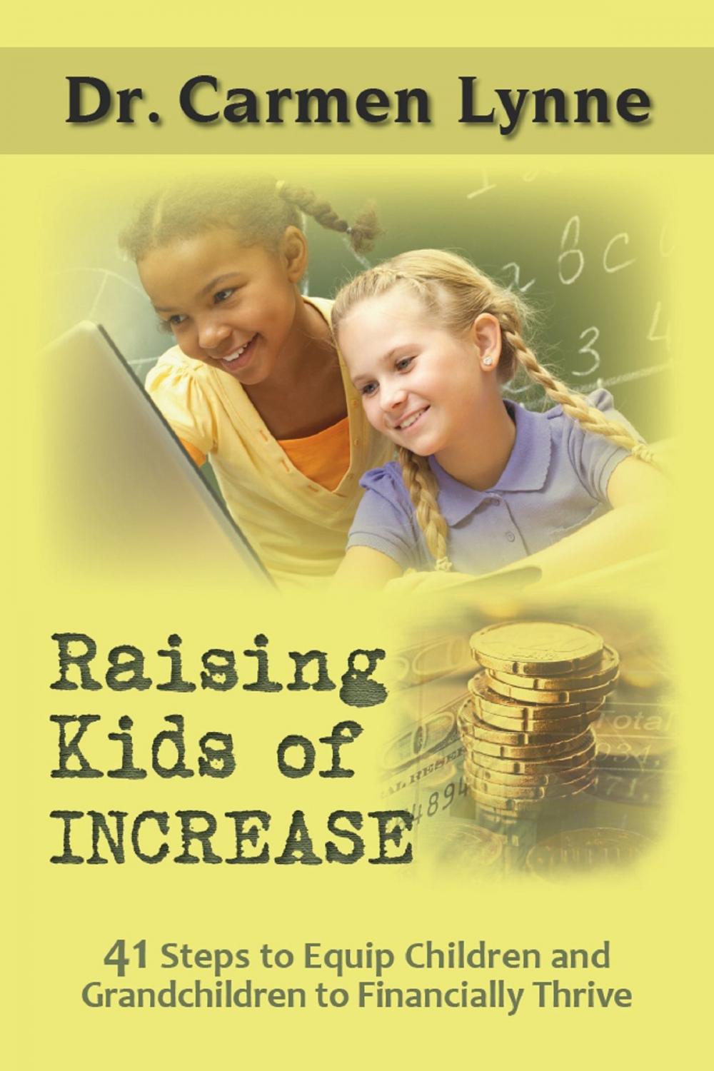 Big bigCover of Raising Kids of Increase: 41 Steps to Equip Children and Grandchildren to Financially Thrive