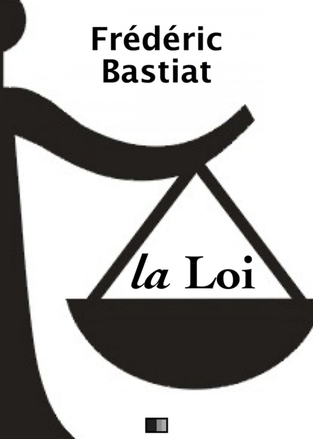 Big bigCover of La Loi - Suivi de Notice sur la vie et les écrits de F. Bastiat