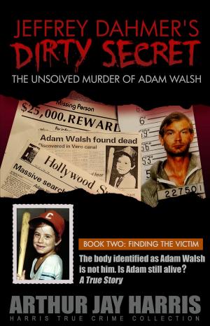 Cover of the book The Unsolved Murder of Adam Walsh - Book Two: Finding The Victim by Daniel L. Baker, Nalls Gwen