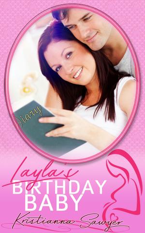 Cover of the book Layla's Birthday Baby by Kristianna Sawyer