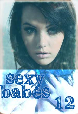 Cover of the book Sexy Babes Volume 12 by Mandy Tolstag, Madeleine David, Gail Thorsbury