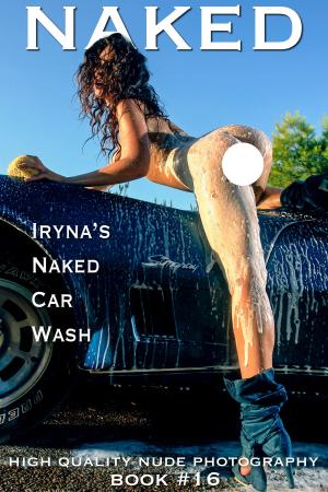 Book cover of Naked book #16, Iryna's Naked Car Wash