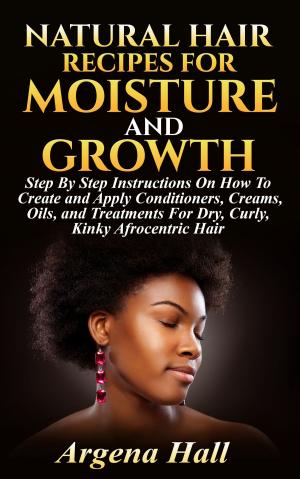 Cover of Natural Hair Recipes For Moisture and Growth