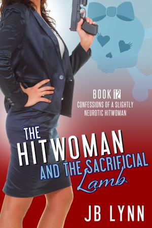 Cover of the book The Hitwoman and the Sacrificial Lamb by JB Lynn