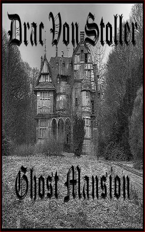 Cover of the book Ghost Mansion by Drac Von Stoller