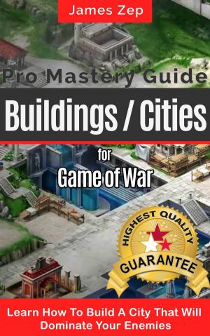 Cover of the book Game Of War Fire Age: Pro Mastery Guide - Buildings / Cities by Daniel Thomas MacInnes