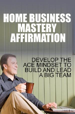Cover of the book Home Business Mastery Affirmation by Anonymous