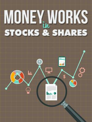 Cover of the book Money Works in Stocks and Shares by H. A. Guerber