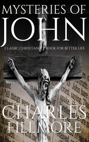 Cover of the book Mysteries of John: Classic Christianity Book for Better Life by James Allen