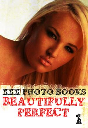 bigCover of the book XXX Photo Books - Beautifully Perfect Volume 1 by 