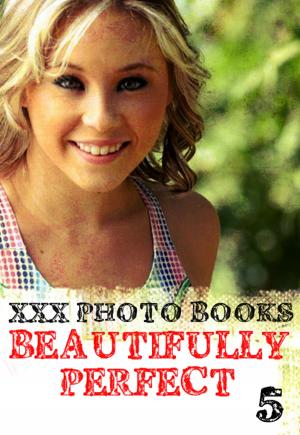 bigCover of the book XXX Photo Books - Beautifully Perfect Volume 5 by 