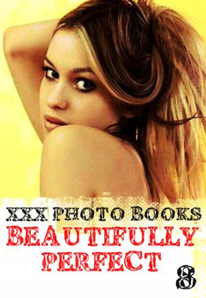 bigCover of the book XXX Photo Books - Beautifully Perfect Volume 8 by 