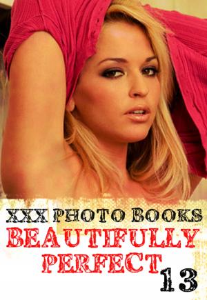 Cover of the book XXX Photo Books - Beautifully Perfect Volume 13 by Emma Land