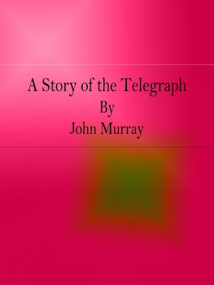 Cover of the book A Story of the Telegraph by Frank Frankfort Moore