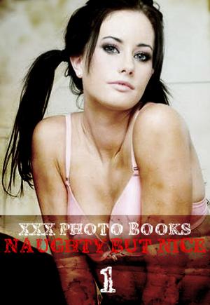 Cover of the book XXX Photo Books - Naughty But Nice Volume 1 by Angela Railsden